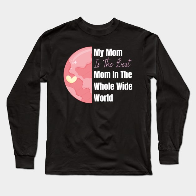 My Mom is the best Mom in the whole wide world design Long Sleeve T-Shirt by Artypil